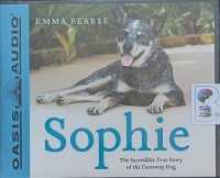 Sophie - The Incredible True Story of the Castaway Dog written by Emma Pearse performed by Anna-Lisa Horton on Audio CD (Unabridged)